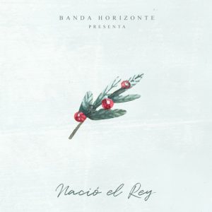 Banda Horizonte – Nació El Rey (2017)